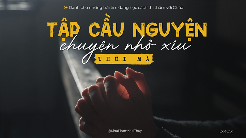 Cầu nguyện không cần phải "giỏi"... (GH)
