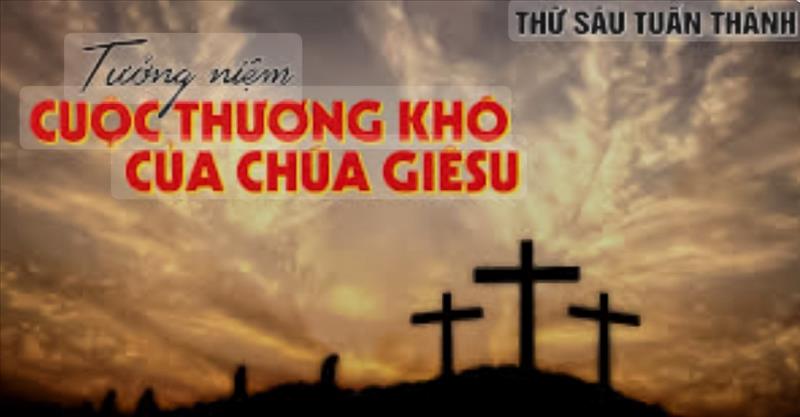 Giáo xứ Đức Tin Thứ Sáu Tuần Thánh – Tưởng Niệm Cuộc Thương Khó của Chúa Giêsu (GH)